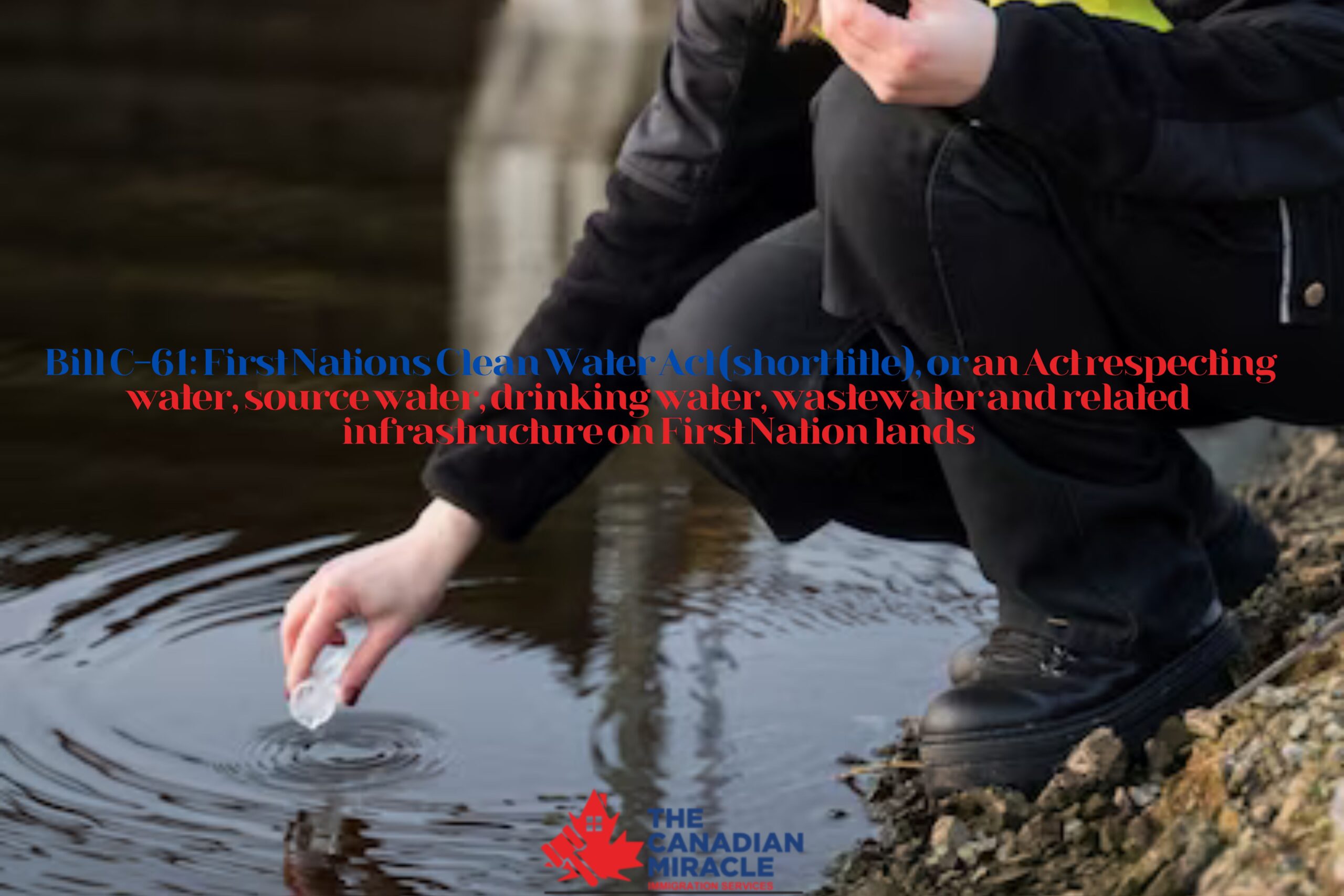 Bill C-61: First Nations Clean Water Act (short title), or an Act respecting water, source water, drinking water, wastewater and related infrastructure on First Nation lands
